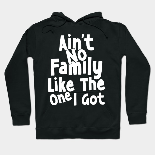 Ain't No Family Like The One I Got Hoodie by AnKa Art